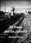 Il treno per la felicità libro di Floris Michael