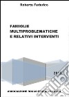 Famiglie multiproblematiche e relativi interventi libro di Federico Roberta