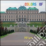 Colors of Wien. Ediz. illustrata libro