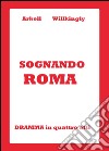 Sognando Roma libro di Willkingly Arkell