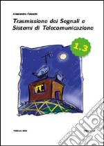 Trasmissione dei segnali e sistemi di telecomunicazione. Edizione 1.3. Con e-book libro