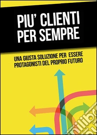 Più clienti per sempre libro