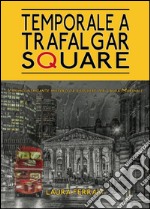 Temporale a Trafalgar Square libro