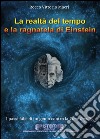 La realtà del tempo e la ragnatela di Einstein. I passi falsi di un genio contro la Time Reality libro