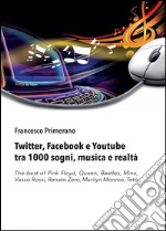 Twitter, Facebook e Youtube tra 1000 sogni, musica e realtà libro