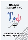 Manifesto of the mobile digital art. Ediz. illustrata libro