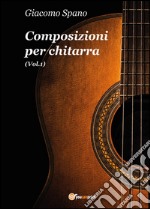 Composizioni per chitarra. Vol. 1 libro