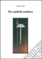 Per antichi sentieri libro