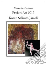 Project Art 2015. Karen Salicath Jamali. Ediz. illustrata libro