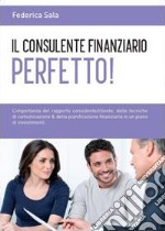 Il consulente finanziario perfetto! libro