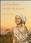 La bambina vestita di grano libro di Pierro Antonio