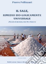 Il sale, rimedio bio-logicamente universale libro