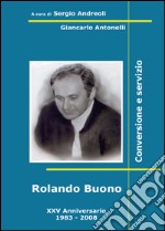 Rolando Buono. Conversione e servizio libro