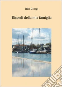 Ricordi della mia famiglia libro