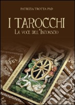 I tarocchi. La voce dell'inconscio libro