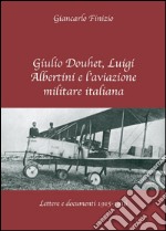 Giulio Douhet, Luigi Albertini e l'aviazione militare italiana libro