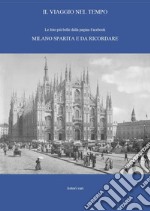 Il viaggio nel tempo. Le foto più belle dalla pagina Facebook «Milano sparita e da ricordare». Ediz. illustrata. Vol. 1 libro