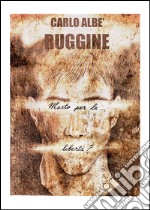 Ruggine (morto per la libertà?) libro