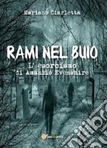 Rami nel buio. L'esorcismo di Amanzio Evenshire libro