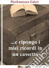 ...E ripongo i miei ricordi in un cassetto libro di Galeri Pierfrancesco