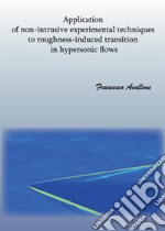 Application of non-intrusive experimental techniques to roughness-induced transition in hypersonic flows libro