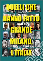 Quelli che hanno fatto grande Milano, l'Italia libro