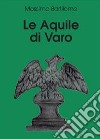 Le aquile di Varo libro di Bartilomo Massimo