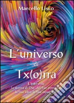 L'universo di Tx(o)rra. L'intervista, la ricerca di Dio, del suo pensiero, la sua idea, la sua equazione libro