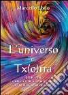 L'universo di Tx(o)rra. L'intervista, la ricerca di Dio, del suo pensiero, la sua idea, la sua equazione libro di Lisco Marcello