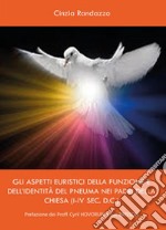 Gli aspetti euristici della funzione e dell'identità del pneuma nei padri della Chiesa (I-IV sec. d.c.) libro