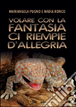 Volare con la fantasia ci riempie d'allegria libro