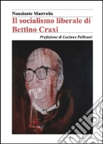 Il socialismo liberale di Bettino Craxi libro