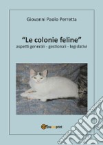 Le colonie feline aspetti generali, gestionali, legislativi libro