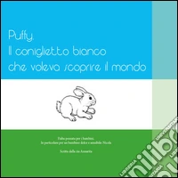 Puffy. Il coniglietto bianco che voleva scoprire il mondo libro