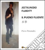 Jeetkunedo fluidity. Il pugno fluente libro