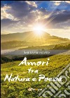 Amori tra natura e poesia libro di Impastato Sarina