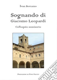 Sognando di Giacomo Leopardi. Colloquio semiserio