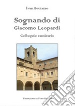 Sognando di Giacomo Leopardi. Colloquio semiserio libro