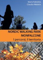 Nordic walking park Monfalcone. I percorsi, il territorio libro