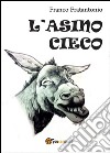 L'asino cieco libro di Fratantonio Franco