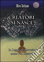 Creatori si nasce: la legge di attrazione come via iniziatica libro