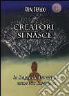 Creatori si nasce: la legge di attrazione come via iniziatica libro di Oliva Stefano