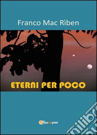 Eterni per poco