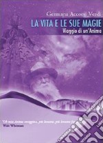 La vita e le sue magie libro