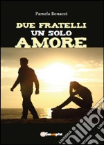 Due fratelli un solo amore