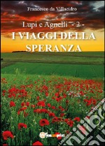 I viaggi della speranza. Lupi e agnelli. Vol. 2 libro