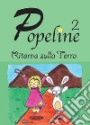 Ritorno sulla Terra. Popeline. Vol. 2 libro