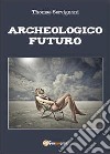 Archeologico futuro libro