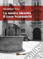 La nostra identità. Il caso Scarpatetti libro