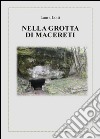 Nella grotta di Macereti libro di Lotti Laura